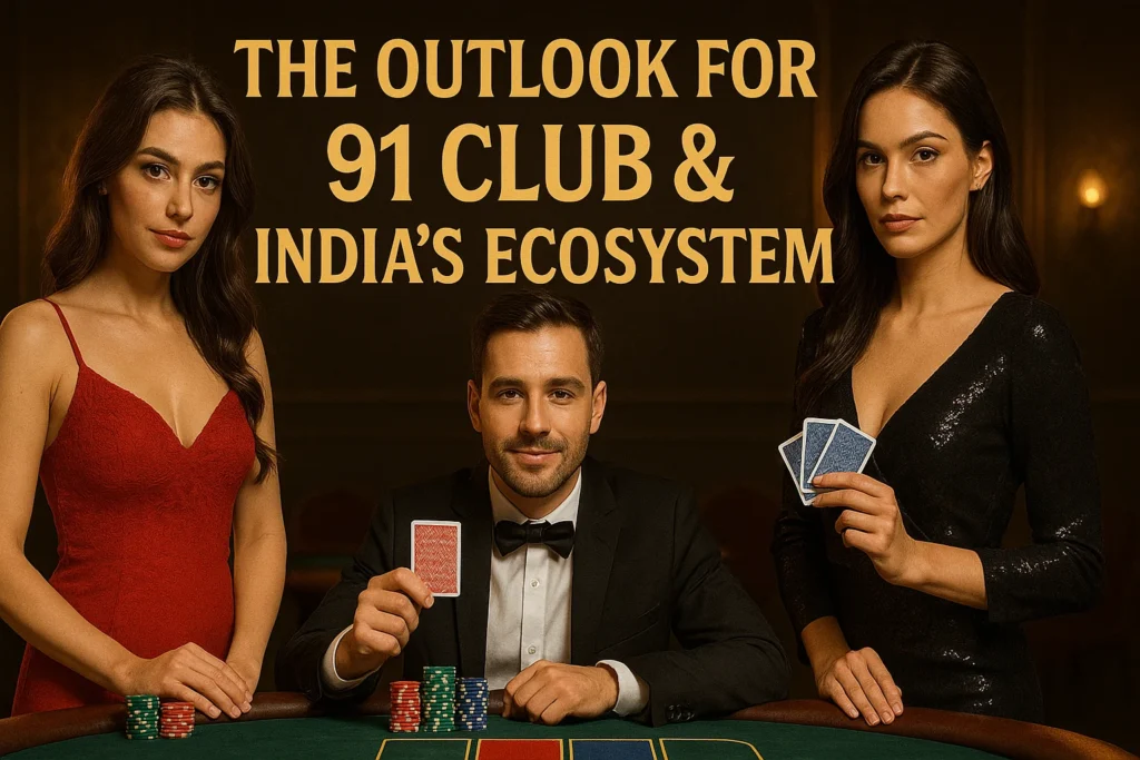 The Outlook for 91 Club & India’s Ecosystem